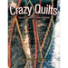 Crazy Quilts: Vom Flickwerk zum Kunstwerk