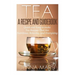 Tea A Recipe and Guidebook: Quick and Easy to Make Tea Recipes That Are Nutritious, Relaxing, and Energizing