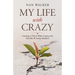 My Life with Crazy: Learning to Thrive While Coping with Mentally Ill Family Members