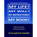 My life! My will! My instuctions! My book!: A practical user guide for those who need to clear up things after my death.
