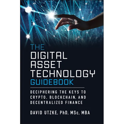 The Digital Asset Technology Guidebook: Deciphering the Keys to Crypto, Blockchain, and Decentralized Finance