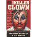John Wayne Gacy The Killer Clown: The Hidden History of a Real Monster (an uncensored true crime story)
