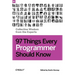 97 Things Every Programmer Should Know: Collective Wisdom from the Experts