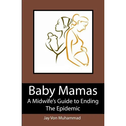 Baby Mamas: A Midwife's Guide to Ending the Epidemic