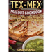 Tex-Mex Takeout Cookbook: Favorite Tex-Mex Recipes to Make at Home (Texas Mexican Cookbook)