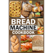 Bread Machine Cookbook: Homemade Baking Guide for Every Day, Cook with Easy-to-Follow Bread Maker recipes