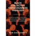 Black Collective Consciousness Theology: A call for the development of an African American centered Group Collective Consciousness in an era of uncert
