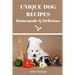 Unique Dog Recipes: Homemade And Delicious