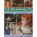 The Pre-Raphaelites: Their Lives and Works in 500 Images: A Study of the Artists, Their Lives and Context, with 500 Images, and a Gallery Showing 300
