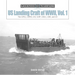Us Landing Craft of World War II, Vol. 1: The Lcp(l), Lcp(r), LCV, Lcvp, LCM and LCI