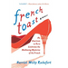 French Toast: An American in Paris Celebrates the Maddening Mysteries of the French