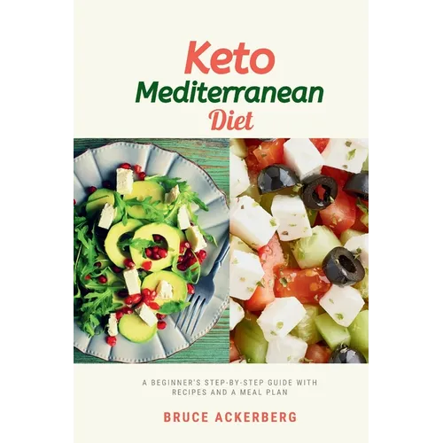 Keto Mediterranean Diet: A Beginner's Step-by-Step Guide with Recipes and a Meal Plan