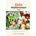 Keto Mediterranean Diet: A Beginner's Step-by-Step Guide with Recipes and a Meal Plan
