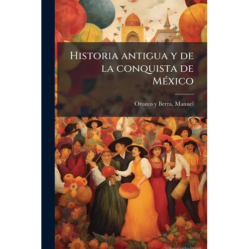 Historia antigua y de la conquista de México: 3