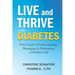 Live and Thrive with Diabetes: Your Guide to Understanding, Managing, and Embracing a Healthier Life