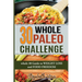 30 Whole Paleo Challenge: Whole 30 Guide to Weight Loss and Food Freedom