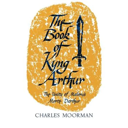 The Book of Kyng Arthur: The Unity of Malory's Morte Darthur