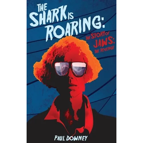 The Shark is Roaring (hardback) - The Story of Jaws: The Revenge