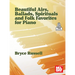Beautiful Airs, Ballads, Spirituals, and Folk Favorites for Piano