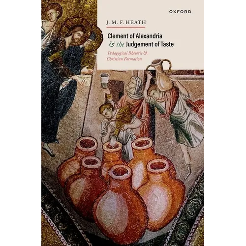 Clement of Alexandria and the Judgement of Taste: Pedagogical Rhetoric and Christian Formation