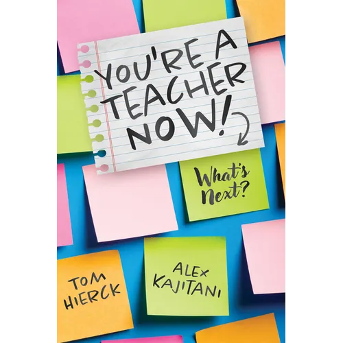 You're a Teacher Now! What's Next?: (Teacher Tips for Classroom Management, Relationship Building, Effective Instruction, and Self-Care)
