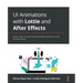 UI Animations with Lottie and After Effects: Create, render, and ship stunning animations natively on mobile with React Native