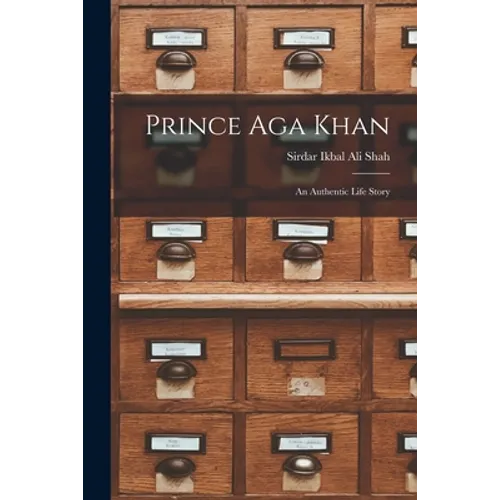 Prince Aga Khan; An Authentic Life Story