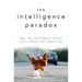 The Intelligence Paradox: Why the Intelligent Choice Isn't Always the Smart One
