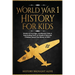 World War 1 History For Kids: Stories Of Courage, Cautionary Tales & Fascinating Facts To Inspire & Educate Children About The History Of WW1: Stori