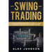 Swing Trading: A Comprehensive Beginner's Guide to Learn the Basics and Realms of Swing Trading