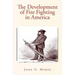 The Development of Fire Fighting in America