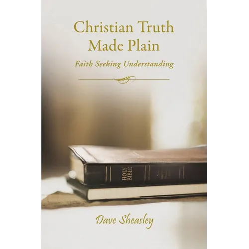 Christian Truth Made Plain: Faith Seeking Understanding
