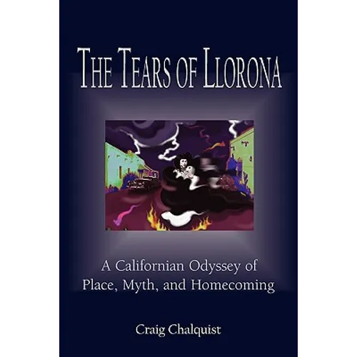 The Tears of Llorona: A Californian Odyssey of Place, Myth, and Homecoming