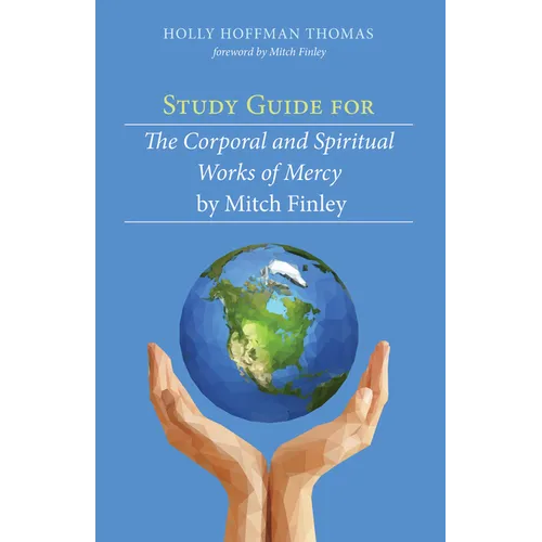 Study Guide for the Corporal and Spiritual Works of Mercy by Mitch Finley