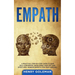 Empath: A Practical Step-By-Step Guide to Gain Self-Confidence, Developing Your Gift and Effectively Managing Empathy for Your Survival