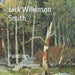 Jack Wilkinson Smith: Paintings