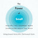 The Power of Small: Making Tiny Changes When Everything Feels Too Much