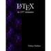 Latex in 157 minutes: The (Not So) Short Introduction to Latex