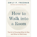 How to Walk Into a Room: The Art of Knowing When to Stay and When to Walk Away