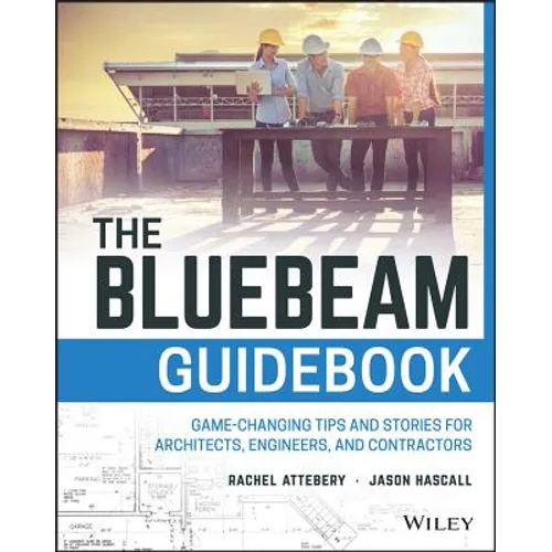 The Bluebeam Guidebook: Game-Changing Tips and Stories for Architects, Engineers, and Contractors
