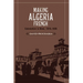 Making Algeria French: Colonialism in B Ne, 1870 1920