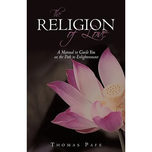 The Religion of Love: A Manual to Guide You on the Path to Enlightenment