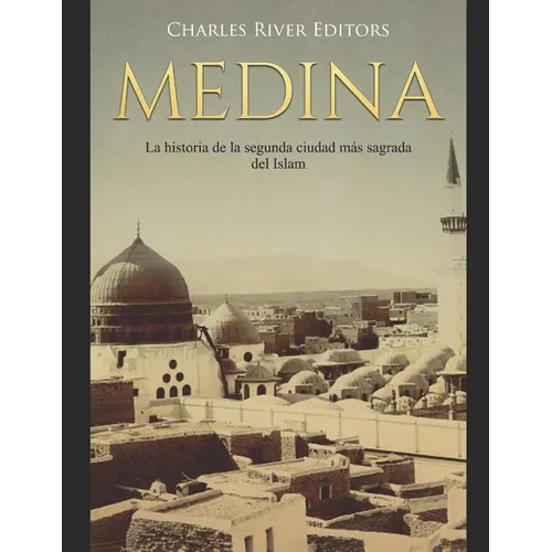 Medina: La historia de la segunda ciudad más sagrada del Islam