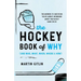 The Hockey Book of Why (and Who, What, When, Where, and How): The Answers to Questions You've Always Wondered about the Fastest Game on Ice