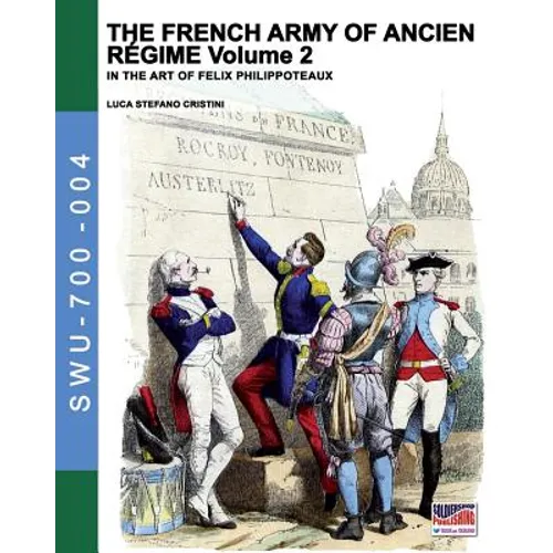 The French army of Ancien Regime Vol. 2: In the art of Felix Philippoteaux - Paperback