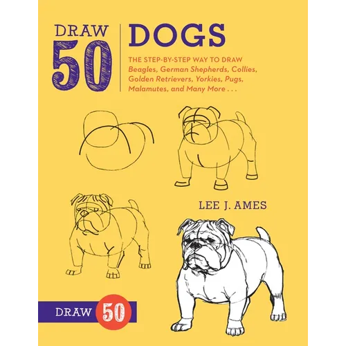 Draw 50 Dogs: The Step-By-Step Way to Draw Beagles, German Shepherds, Collies, Golden Retrievers, Yorkies, Pugs, Malamutes, and Many More...
