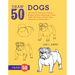 Draw 50 Dogs: The Step-By-Step Way to Draw Beagles, German Shepherds, Collies, Golden Retrievers, Yorkies, Pugs, Malamutes, and Many More...