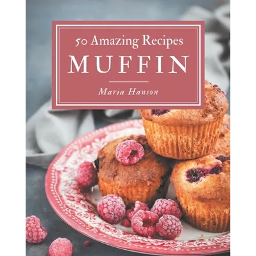 50 Amazing Muffin Recipes: Home Cooking Made Easy with Muffin Cookbook!