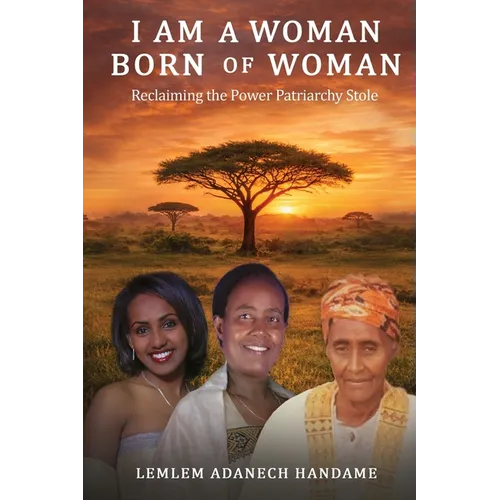 I Am a Woman Born of Woman: Reclaiming the Power Patriarchy Stole