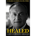 Healed: A Life of Healing Miracles: The physical healings journey of Dr. M. Ricardo Calderón